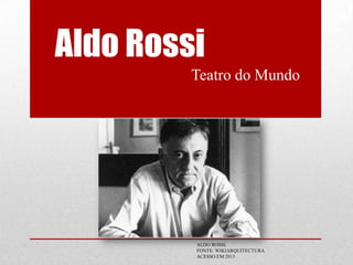 Aldo Rossi
Teatro do Mundo

ALDO ROSSI.
FONTE: WIKIARQUITECTURA
ACESSO EM 2013

 