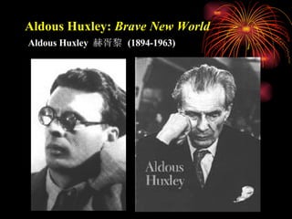 Aldous Huxley:  Brave New World   Aldous Huxley  赫胥黎  (1894-1963) 