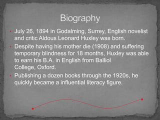 July 26, 1894 in Godalming, Surrey, English novelist and critic Aldous Leonard Huxley was born.