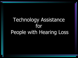 Technology Assistance  for  People with Hearing Loss 