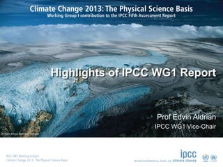 © Yann Arthus-Bertrand / Altitude
Highlights of IPCC WG1 Report
Prof Edvin Aldrian
IPCC WG1 Vice-Chair
 