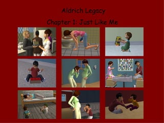 Aldrich Legacy Chapter 1: Just Like Me  