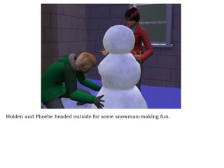 Holden and Phoebe headed outside for some snowman-making fun.  