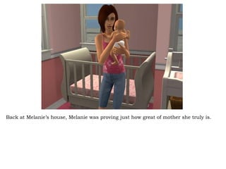 Back at Melanie’s house, Melanie was proving just how great of mother she truly is.  