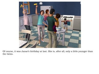 Of course, it was Janae’s birthday at last. She is, after all, only a little younger than the twins.  