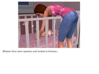 Melanie then went upstairs and tucked in Gemma… 