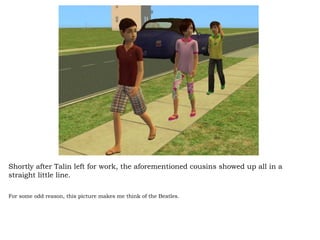 Shortly after Talin left for work, the aforementioned cousins showed up all in a straight little line.  For some odd reason, this picture makes me think of the Beatles.   