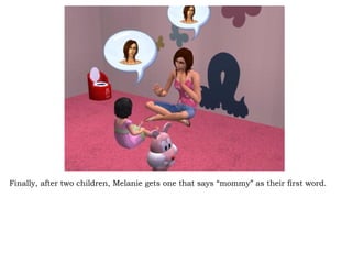 Finally, after two children, Melanie gets one that says “mommy” as their first word.  