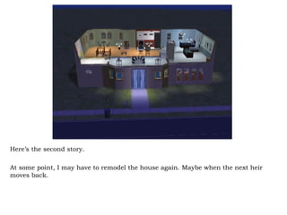 Here’s the second story. At some point, I may have to remodel the house again. Maybe when the next heir moves back. 