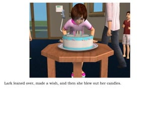 Lark leaned over, made a wish, and then she blew out her candles.  