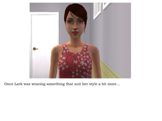 Once Lark was wearing something that suit her style a bit more… 