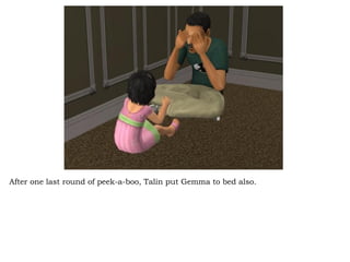 After one last round of peek-a-boo, Talin put Gemma to bed also.  