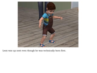 Leon was up next even though he was technically born first.  