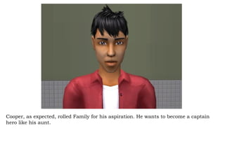 Cooper, as expected, rolled Family for his aspiration. He wants to become a captain hero like his aunt.  