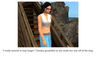 “ I really wanted to stay longer,” Gemma grumbled as she made her way off of the ship.  