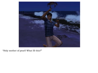 “ Holy mother of pearl! What IS this?” 