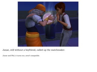 Janae, still without a boyfriend, called up the matchmaker.  Janae and Phil, it turns out, aren’t compatible.  