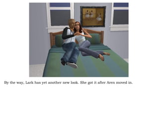 By the way, Lark has yet another new look. She got it after Aren moved in.  