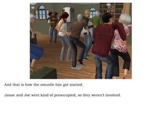 And that is how the smustle line got started. Janae and Joe were kind of preoccupied, so they weren’t involved. 