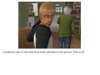 I would just like to note that Aren looks adorable in this picture. That is all. 