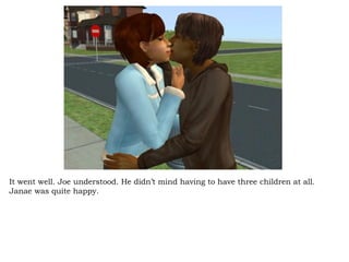 It went well. Joe understood. He didn’t mind having to have three children at all. Janae was quite happy.  