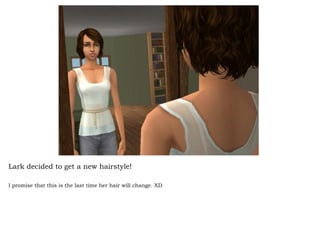 Lark decided to get a new hairstyle! I promise that this is the last time her hair will change. XD 