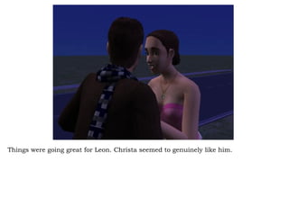 Things were going great for Leon. Christa seemed to genuinely like him.  