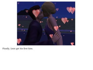 Finally, Leon got his first kiss.  