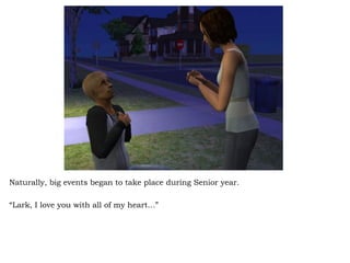 Naturally, big events began to take place during Senior year. “ Lark, I love you with all of my heart…” 