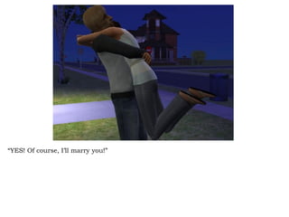 “ YES! Of course, I’ll marry you!” 