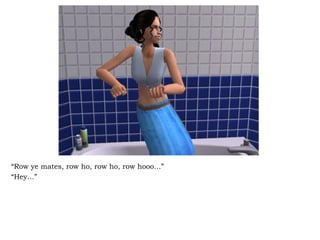 “ Row ye mates, row ho, row ho, row hooo…” “ Hey…” 