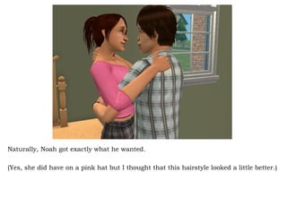 Naturally, Noah got exactly what he wanted. (Yes, she did have on a pink hat but I thought that this hairstyle looked a little better.)  