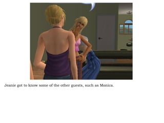 Jeanie got to know some of the other guests, such as Monica. 