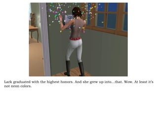 Lark graduated with the highest honors. And she grew up into…that. Wow. At least it’s not neon colors. 