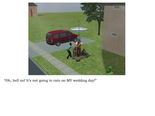“ Oh, hell no! It’s not going to rain on MY wedding day!” 