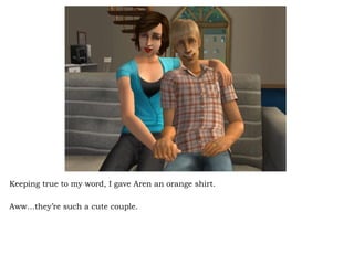 Keeping true to my word, I gave Aren an orange shirt.  Aww…they’re such a cute couple.  