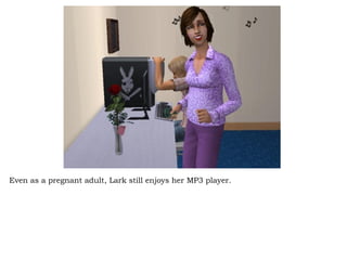Even as a pregnant adult, Lark still enjoys her MP3 player.  