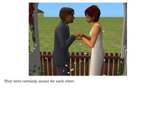 They were certainly meant for each other.  