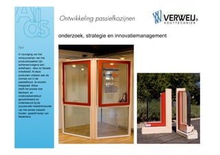 Ontwikkeling passiefkozijnen

                               onderzoek, strategie en innovatiemanagement

Doel

In navolging van het
verduurzamen van het
productenpakket zijn
achtereenvolgens een
actiefraam, -deur en facade
ontwikkeld. Al deze
producten voldoen aan de
normen om in de
passiefbouw te worden
toegepast. Aldus
heeft het proces met
fabrikant en
onderzoeksinstituut
gecoördineerd en
ondersteund bij de
succesvolle marktintroductie
van het eerste massief
houten passief kozijn van
Nederland.
 