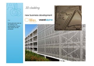 3D cladding

                           new business development

Doel

Eerste gebouwde case van
3D Cladding is een
parkeergarage in Almere
naar ontwerp van Mei
architecten.
 
