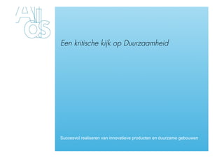 Een kritische kijk op Duurzaamheid




Succesvol realiseren van innovatieve producten en duurzame gebouwen
 