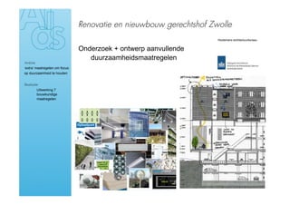 Renovatie en nieuwbouw gerechtshof Zwolle

                               Onderzoek + ontwerp aanvullende
                                  duurzaamheidsmaatregelen
Ambitie
‘extra’ maatregelen om focus
op duurzaamheid te houden


Realisatie
›        Uitwerking 7
         bouwkundige
         maatregelen
 
