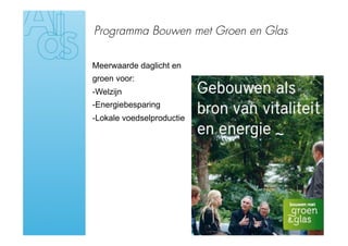 Programma Bouwen met Groen en Glas

Meerwaarde daglicht en
groen voor:
- Welzijn
- Energiebesparing
- Lokale voedselproductie
 