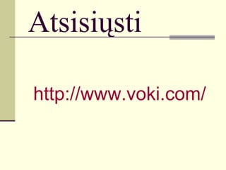 Atsisiųsti http://www.voki.com/ 