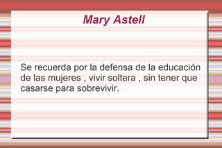 Era reconocida por su ingenio tanto que sería seguida por otras mujeres en las que el deseo de saber toma cuerpo. 