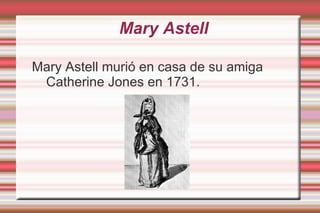 Mary Astell Una de sus obras fueron :  