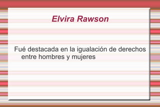 Elvira Rawson Nació en Buenos Aires en 1867. Fue la segunda médica argentina y defensora de los derechos de la mujer. 