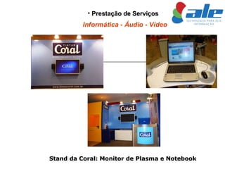 Prestação de Serviços Stand da Coral: Monitor de Plasma e Notebook 