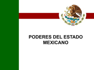 PODERES DEL ESTADO MEXICANO 