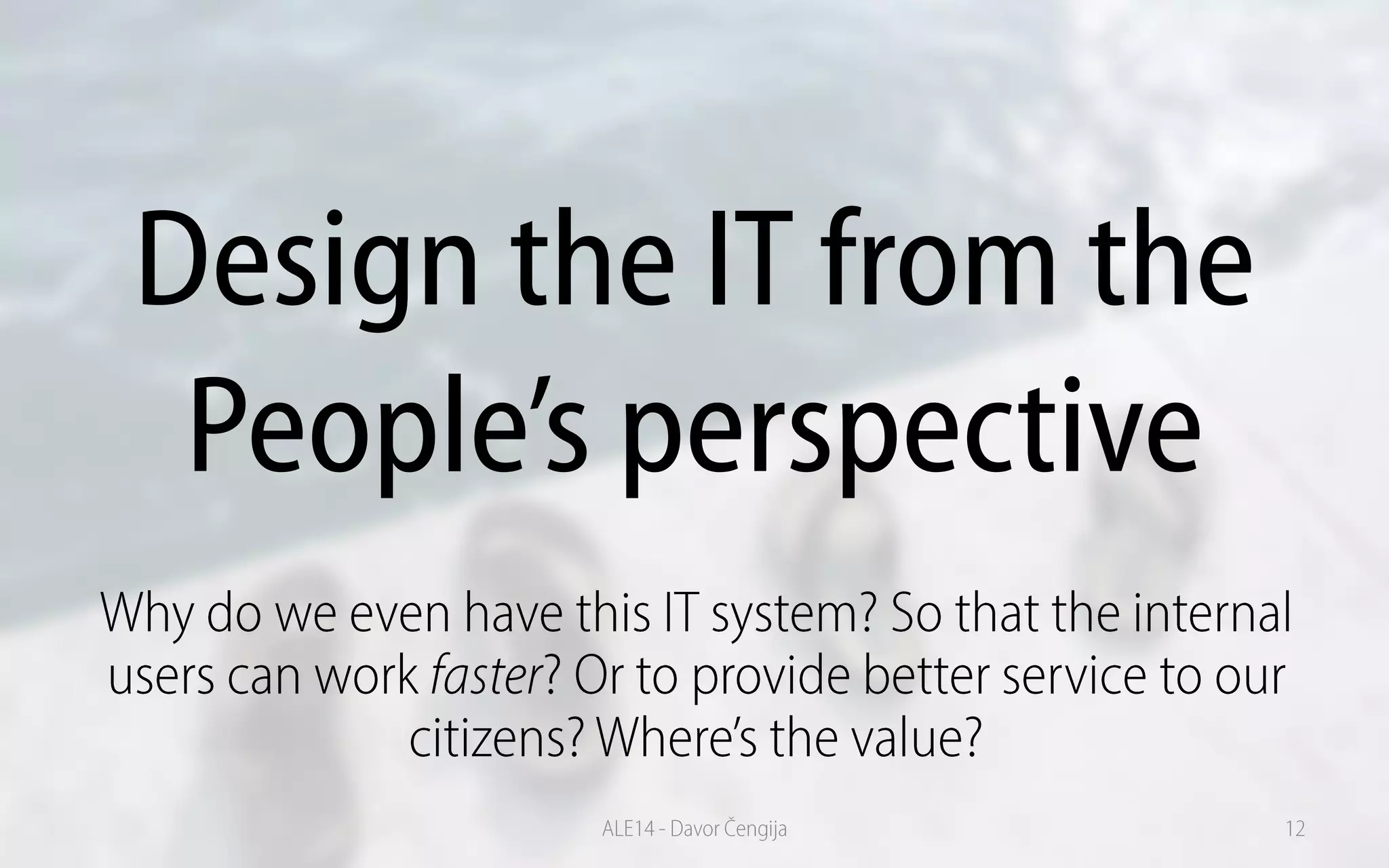 Design the IT from the
People’s perspective